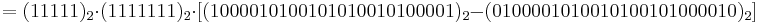 =(11111)_2 \cdot (1111111)_2 \cdot [(1000010100101010010100001)_2 - (0100001010010100101000010)_2]\,