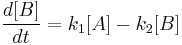  \frac{d[B]}{dt} =  k_1 [A] - k_2 [B]