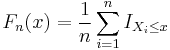 F_n(x)={1 \over n}\sum_{i=1}^n I_{X_i\leq x}