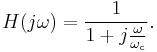 
H(j\omega)  = {1 \over 1%2Bj{\omega \over {{\omega_\mathrm{c}}}}}.
