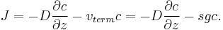 
J = -D \frac{\partial c}{\partial z} - v_{term} c 
  = -D \frac{\partial c}{\partial z} - s g c.
