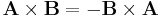  \mathbf{A}\times\mathbf{B}=\mathbf{-B}\times\mathbf{A} 