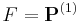 F = \mathbf{P}^{(1)}