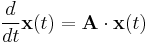 
\frac{d}{dt} \mathbf{x}(t) = \mathbf{A} \cdot \mathbf{x}(t)
