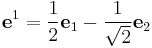 \mathbf{e}^1 = \frac{1}{2}\mathbf{e}_1 - \frac{1}{\sqrt{2}}\mathbf{e}_2
