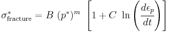 
   \sigma^{*}_{\rm fracture} = B~(p^*)^m~\left[1 %2B C~\ln\left(\cfrac{d\epsilon_p}{dt}\right)\right]
 