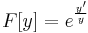 F[y]=e^{\frac{y'}{y}}