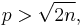 p > \sqrt{2n},