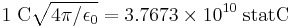 1 \; \mathrm{C}\sqrt{4 \pi /\epsilon_0} = 3.7673 \times 10^{10} \; \mathrm{statC}