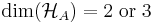 \textrm{dim}(\mathcal{H}_A) = 2\;\textrm{or}\;3