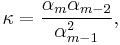 \kappa=\frac{\alpha_{m}\alpha_{m-2}}{\alpha_{m-1}^{2}},