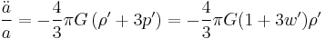 \frac{\ddot a}{a}=-\frac{4}{3}\pi G\left(\rho^\prime %2B 3p^\prime\right) = -\frac{4}{3}\pi G(1%2B3w^\prime)\rho^\prime