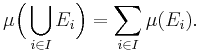  \mu\Bigl(\bigcup_{i \in I} E_i\Bigr) = \sum_{i \in I} \mu(E_i).