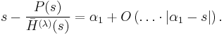 
  s-\frac{P(s)}{\bar H^{(\lambda)}(s)}
  =\alpha_1%2BO\left(\ldots\cdot|\alpha_1-s|\right).