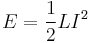 E=\frac{1}{2}LI^2