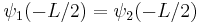 \psi_1(-L/2) = \psi_2(-L/2) \,\!