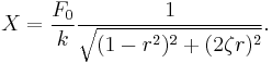 X= {F_0 \over k} {1 \over \sqrt{(1-r^2)^2 %2B (2 \zeta r)^2}}.