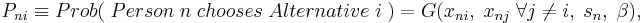  P_{ni} \equiv  Prob( \;Person\; n\; chooses\; Alternative\; i\; )  = G(x_{ni}, \;x_{nj} \;\forall j \neq i,\; s_n, \;\beta), 