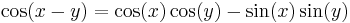 \cos(x - y) = \cos(x)\cos(y) - \sin(x) \sin(y)\,