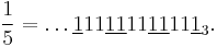 \dfrac{1}{5}=\dots\underline{1}11\underline{11}11\underline{11}11\underline{1}_3.