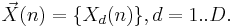  \vec X(n) = \{ X_d(n) \}, d = 1..D.