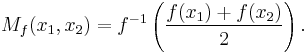 M_f(x_1,x_2) = f^{-1}\left( \frac{f(x_1)%2Bf(x_2)}2 \right).