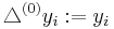 \triangle^{(0)}y_{i}�:= y_{i}