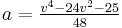 a=\tfrac{v^4-24v^2-25}{48}