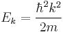 E_k = \frac{\hbar^2 k^2}{2 m}