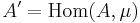 A^\prime=\mathrm{Hom}(A,\mu)