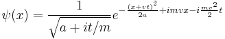  \psi(x) = {1\over \sqrt{a %2B it/m}} e^{ - {(x %2B vt)^2 \over 2a} %2B i m v x - i {mv^2\over 2} t } \,