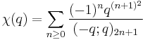  \chi(q)=\sum_{n\ge 0}{(-1)^nq^{(n%2B1)^2}\over (-q;q)_{2n%2B1}}