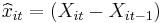 \widehat{x}_{it}=\left(  X_{it}-X_{it-1}\right)  