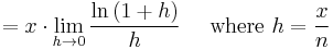 =x\cdot\lim_{h\to 0}\frac{\ln\left(1%2Bh\right)}{h} \quad \mbox{ where }h=\frac{x}{n}