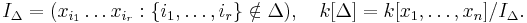  I_\Delta=(x_{i_1}\ldots x_{i_r}: \{i_1,\ldots,i_r\}\notin\Delta), \quad k[\Delta]=k[x_1,\ldots,x_n]/I_\Delta. 