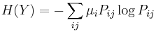 \displaystyle H(Y) = - \sum_{ij} \mu_i P_{ij} \log P_{ij}