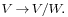 \scriptstyle V \,\to\, V/W.