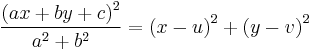 \frac{\left(ax%2Bby%2Bc\right)^2}{{a}^{2}%2B{b}^{2}}=\left(x-u\right)^2%2B\left(y-v\right)^2 \,