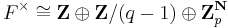 F^\times\cong\mathbf{Z}\oplus\mathbf{Z}/{(q-1)}\oplus\mathbf{Z}_p^\mathbf{N}