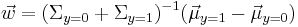  \vec w = (\Sigma_{y=0}%2B\Sigma_{y=1})^{-1}(\vec \mu_{y=1} - \vec \mu_{y=0}) 