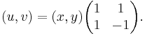 (u,v) = (x,y) \begin{pmatrix}1 & 1 \\1 & -1\end{pmatrix}.