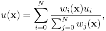 u(\mathbf{x}) = \sum_{i = 0}^{N}{ \frac{ w_i(\mathbf{x}) u_i } { \sum_{j = 0}^{N}{ w_j(\mathbf{x}) } } },