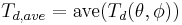 
	T_{d,ave} = {\rm ave}(T_d(\theta,\phi))
