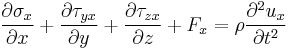 \frac{\partial \sigma_x}{\partial x} %2B \frac{\partial \tau_{yx}}{\partial y} %2B \frac{\partial \tau_{zx}}{\partial z} %2B F_x = \rho \frac{\partial^2 u_x}{\partial t^2}\,\!