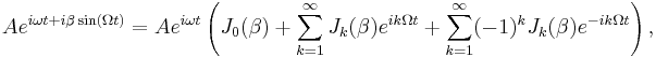 Ae^{i\omega t %2B i\beta\sin(\Omega t)} = Ae^{i\omega t}\left( J_0(\beta) %2B \sum_{k=1}^{\infty}J_k(\beta)e^{ik\Omega t} %2B  \sum_{k=1}^{\infty}(-1)^k J_k(\beta)e^{-ik\Omega t}\right) , 