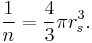 \frac{1}{n} = \frac{4}{3} \pi r_s^3.