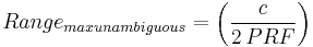 Range_{max unambiguous} = \left( \frac{c}{2 \,PRF}   \right) 