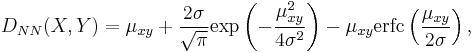 
D_{NN}(X, Y) = \mu_{xy} %2B \frac{2\sigma}{\sqrt\pi}\operatorname{exp}\left(-\frac{\mu_{xy}^2}{4\sigma^2}\right)-\mu_{xy} \operatorname{erfc} \left(\frac{\mu_{xy}}{2\sigma}\right) ,