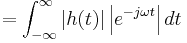  = \int_{-\infty}^{\infty}{\left|h(t)\right| \left| e^{-j \omega t} \right| dt}