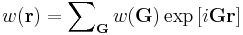 w (\mathbf{r}) = \sum\nolimits_{\mathbf{G}} w (\mathbf{G})\exp \left[ i \mathbf{G} \mathbf{r} \right]